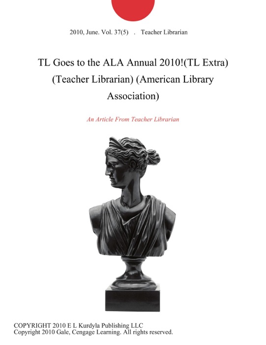 TL Goes to the ALA Annual 2010!(TL Extra) (Teacher Librarian) (American Library Association)