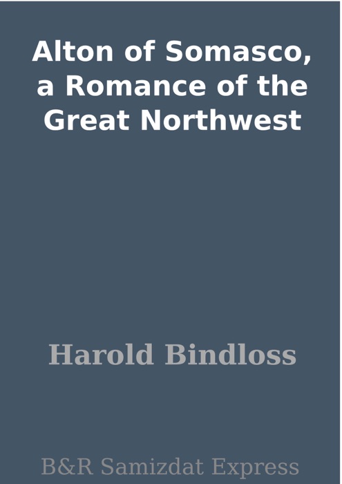 Alton of Somasco, a Romance of the Great Northwest
