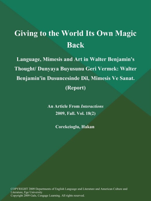 Giving to the World Its Own Magic Back: Language, Mimesis and Art in Walter Benjamin's Thought/ Dunyaya Buyusunu Geri Vermek: Walter Benjamin'in Dusuncesinde Dil, Mimesis Ve Sanat (Report)