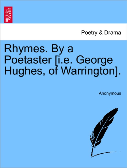 Rhymes. By a Poetaster [i.e. George Hughes, of Warrington].