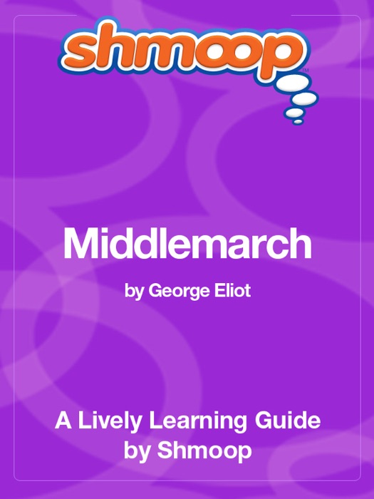Middlemarch: Shmoop Learning Guide