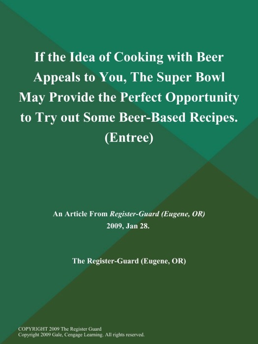 If the Idea of Cooking with Beer Appeals to You, The Super Bowl May Provide the Perfect Opportunity to Try out Some Beer-Based Recipes (Entree)