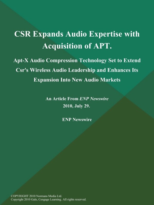 CSR Expands Audio Expertise with Acquisition of APT; Apt-X Audio Compression Technology Set to Extend Csr's Wireless Audio Leadership and Enhances Its Expansion Into New Audio Markets