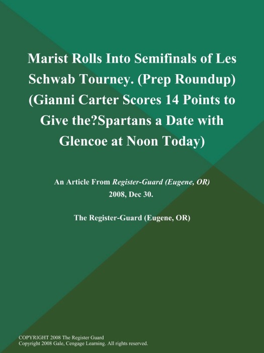 Marist Rolls Into Semifinals of Les Schwab Tourney (Prep Roundup) (Gianni Carter Scores 14 Points to Give the?Spartans a Date with Glencoe at Noon Today)
