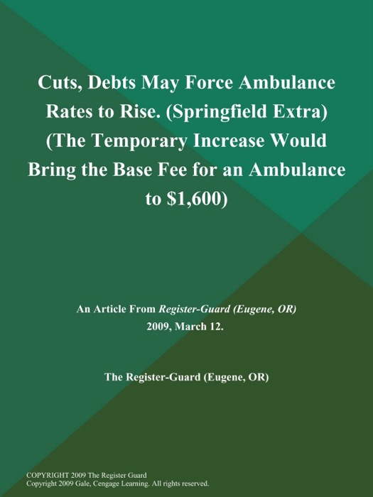 Cuts, Debts May Force Ambulance Rates to Rise (Springfield Extra) (The Temporary Increase would Bring the Base Fee for an Ambulance to $1,600)
