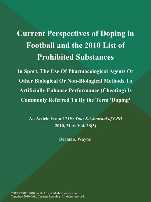Current Perspectives of Doping in Football and the 2010 List of Prohibited Substances: In Sport, The Use of Pharmacological Agents Or Other Biological Or Non-Biological Methods to Artificially Enhance Performance (Cheating) is Commonly Referred to by the Term 'Doping'