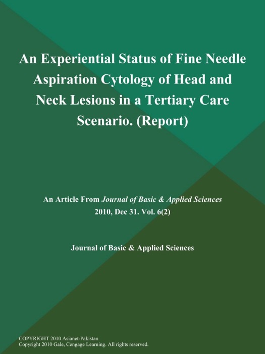 An Experiential Status of Fine Needle Aspiration Cytology of Head and Neck Lesions in a Tertiary Care Scenario (Report)