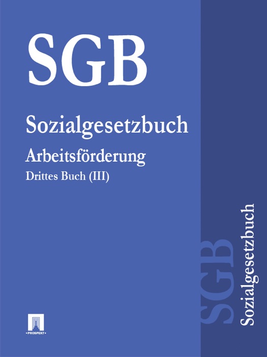 Sozialgesetzbuch (SGB) Drittes Buch (III) - Arbeitsförderung