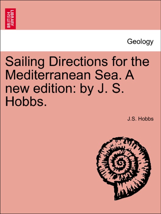 Sailing Directions for the Mediterranean Sea. A new edition: by J. S. Hobbs.