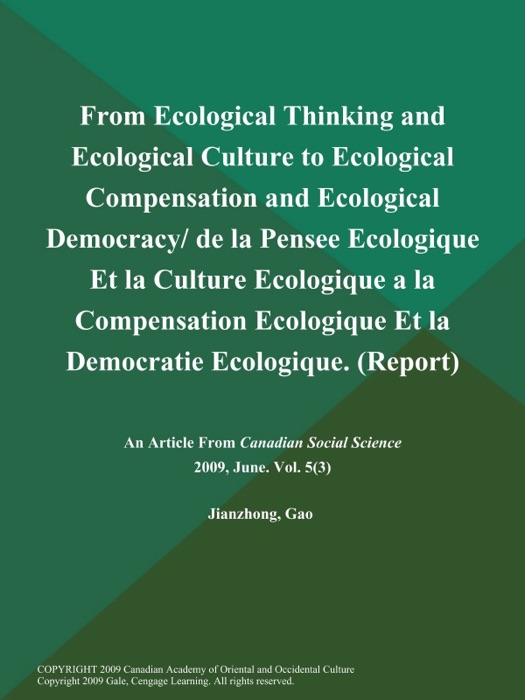 From Ecological Thinking and Ecological Culture to Ecological Compensation and Ecological Democracy/ de la Pensee Ecologique Et la Culture Ecologique a la Compensation Ecologique Et la Democratie Ecologique (Report)
