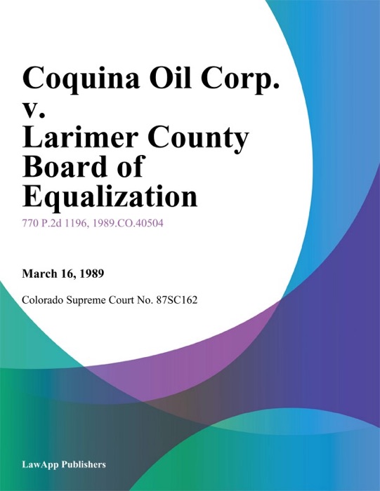 Coquina Oil Corp. V. Larimer County Board Of Equalization