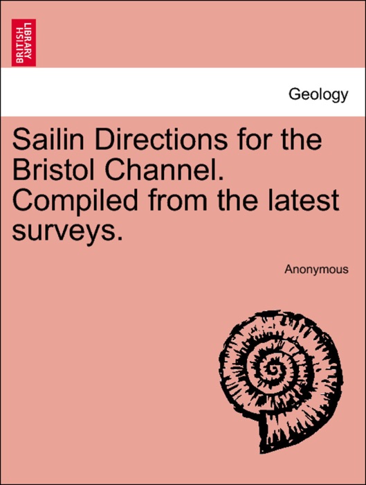 Sailin Directions for the Bristol Channel. Compiled from the latest surveys. 102 minories