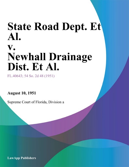 State Road Dept. Et Al. v. Newhall Drainage Dist. Et Al.