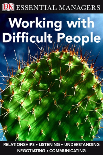 DK Essential Managers: Working with Difficult People