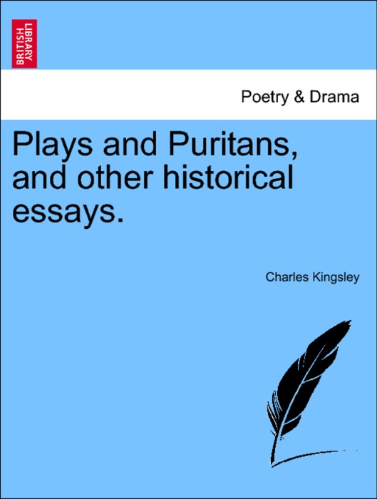 Plays and Puritans, and other historical essays.