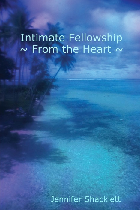 Intimate Fellowship ~ From The Heart ~