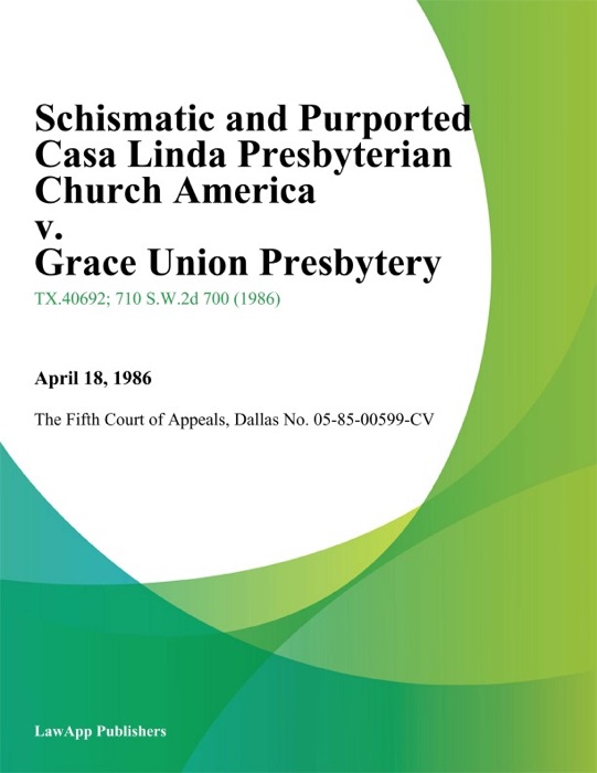 Schismatic and Purported Casa Linda Presbyterian Church America v. Grace Union Presbytery