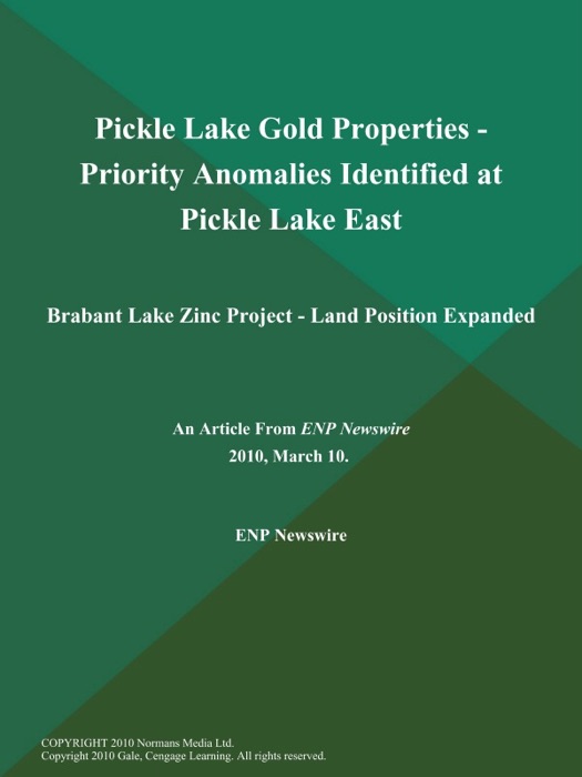 Pickle Lake Gold Properties - Priority Anomalies Identified at Pickle Lake East; Brabant Lake Zinc Project - Land Position Expanded