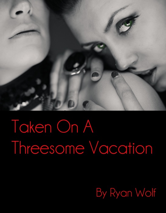 Taken On a Threesome Vacation