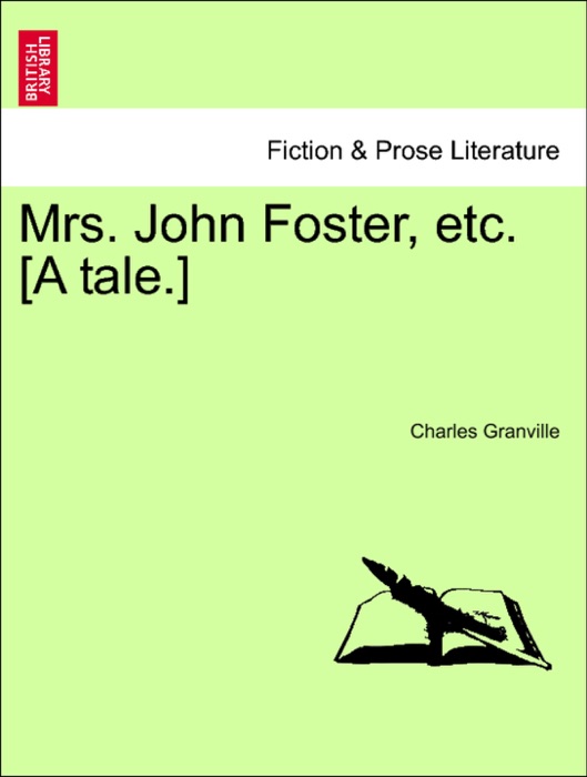 Mrs. John Foster, etc. [A tale.]