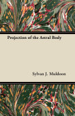 Projection of the Astral Body - Sylvan J. Muldoon,