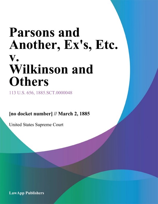 Parsons and Another, Ex's, Etc. v. Wilkinson and Others