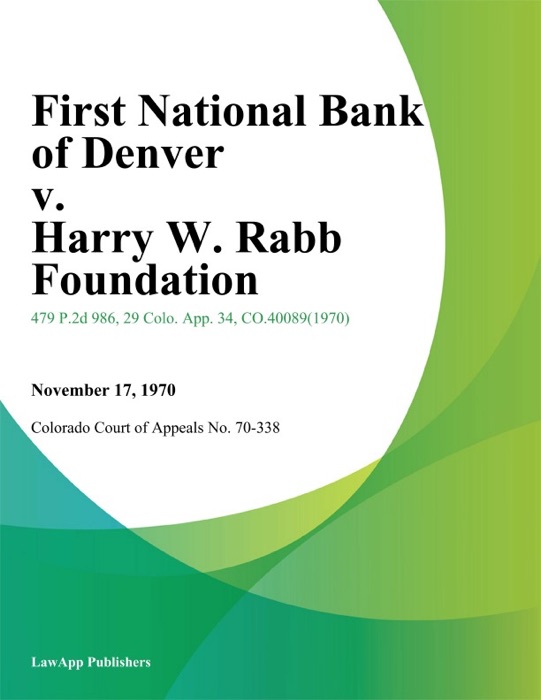 First National Bank of Denver v. Harry W. Rabb Foundation