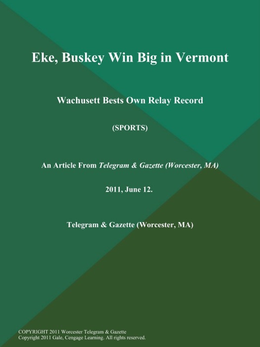 Eke, Buskey Win Big in Vermont; Wachusett Bests Own Relay Record (Sports)