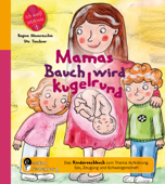 Mamas Bauch wird kugelrund - Das Kindersachbuch zum Thema Aufklärung, Sex, Zeugung und Schwangerschaft - Regina Masaracchia & Ute Taschner