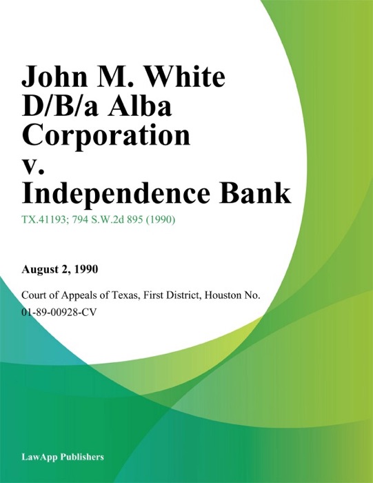 John M. White D/B/A Alba Corporation v. Independence Bank