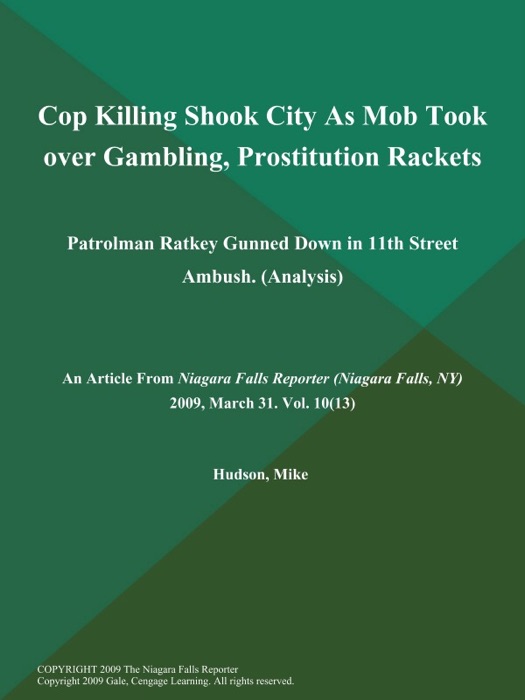 Cop Killing Shook City As Mob Took over Gambling, Prostitution Rackets: Patrolman Ratkey Gunned Down in 11th Street Ambush (Analysis)