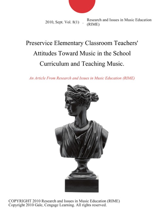 Preservice Elementary Classroom Teachers' Attitudes Toward Music in the School Curriculum and Teaching Music.