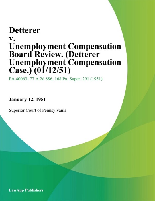 Detterer v. Unemployment Compensation Board Review. (Detterer Unemployment Compensation Case.)