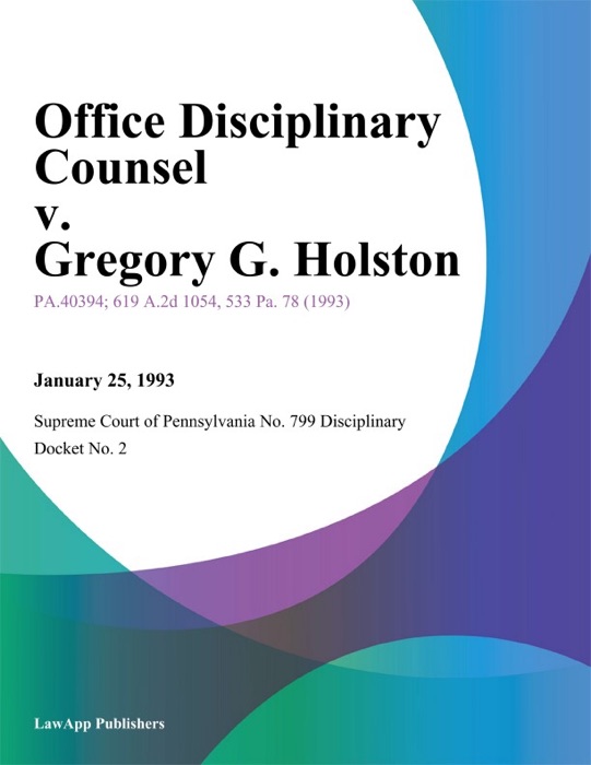 Office Disciplinary Counsel v. Gregory G. Holston