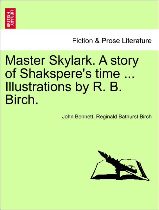 Master Skylark. A story of Shakspere's time ... Illustrations by R. B. Birch.
