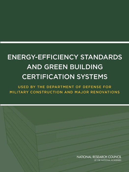 Energy-Efficiency Standards and Green Building Certification Systems Used by the Department of Defense for Military Construction and Major Renovations