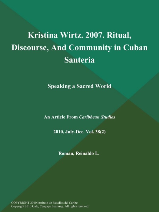 Kristina Wirtz. 2007. Ritual, Discourse, And Community in Cuban Santeria: Speaking a Sacred World