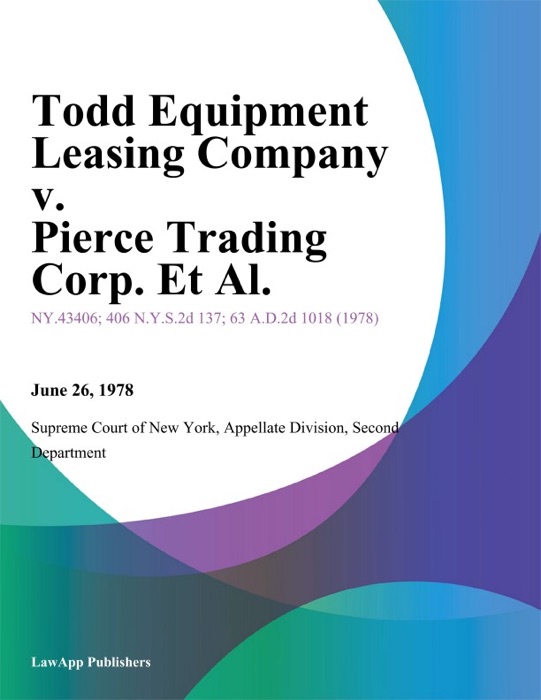 Todd Equipment Leasing Company v. Pierce Trading Corp. Et Al.