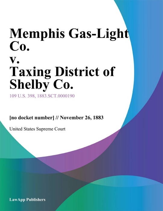 Memphis Gas-Light Co. v. Taxing District of Shelby Co.