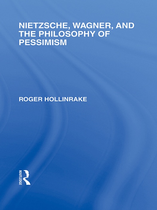 Nietzsche, Wagner and the Philosophy of Pessimism