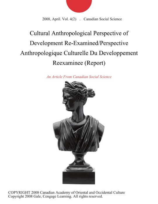 Cultural Anthropological Perspective of Development Re-Examined/Perspective Anthropologique Culturelle Du Developpement Reexaminee (Report)