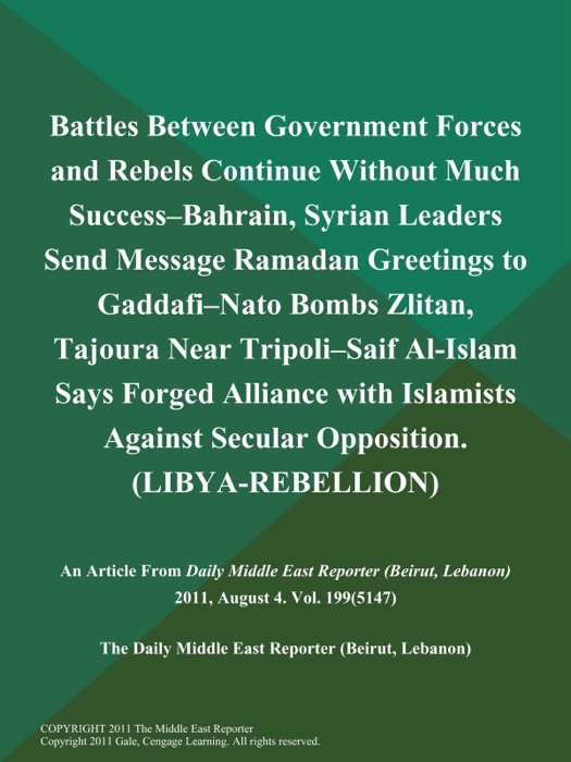 Battles Between Government Forces and Rebels Continue Without Much Success--Bahrain, Syrian Leaders Send Message Ramadan Greetings to Gaddafi--Nato Bombs Zlitan, Tajoura Near Tripoli--Saif Al-Islam Says Forged Alliance with Islamists Against Secular Opposition (LIBYA-REBELLION)