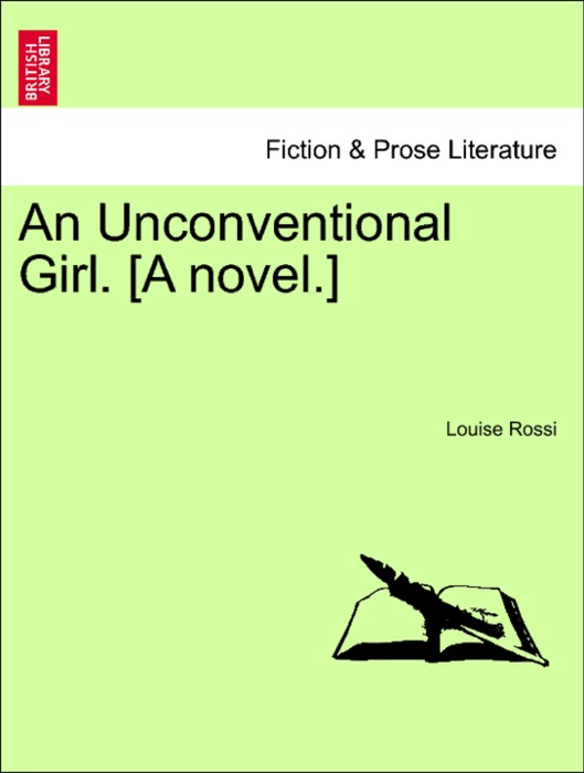 An Unconventional Girl. [A novel.]