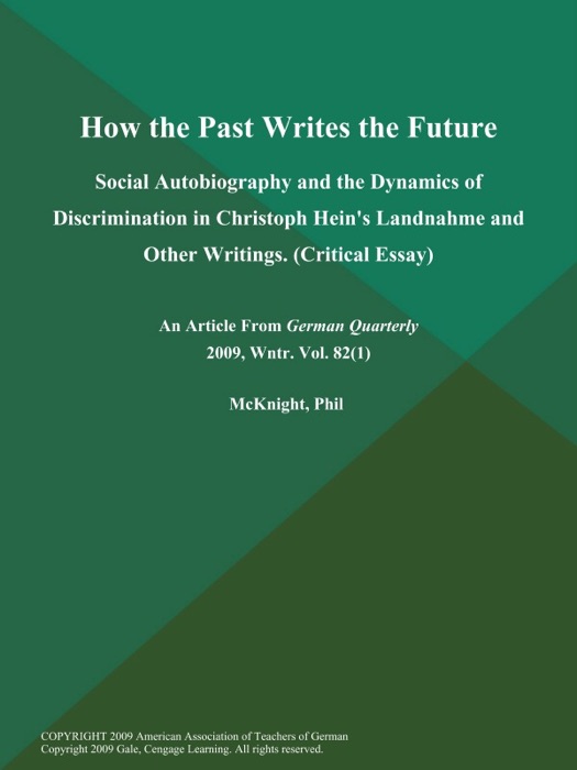 How the Past Writes the Future: Social Autobiography and the Dynamics of Discrimination in Christoph Hein's Landnahme and Other Writings (Critical Essay)