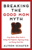 Breaking The Good Mom Myth - Alyson Schafer