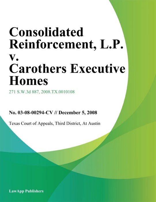 Consolidated Reinforcement, L.P. v. Carothers Executive Homes, Ltd.