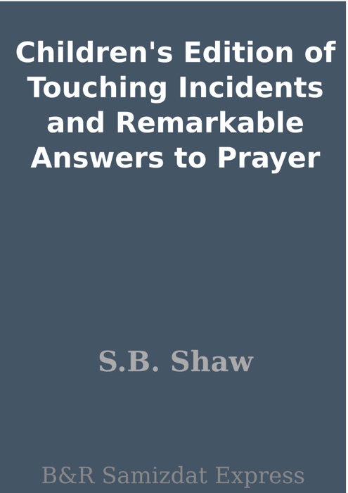 Children's Edition of Touching Incidents and Remarkable Answers to Prayer