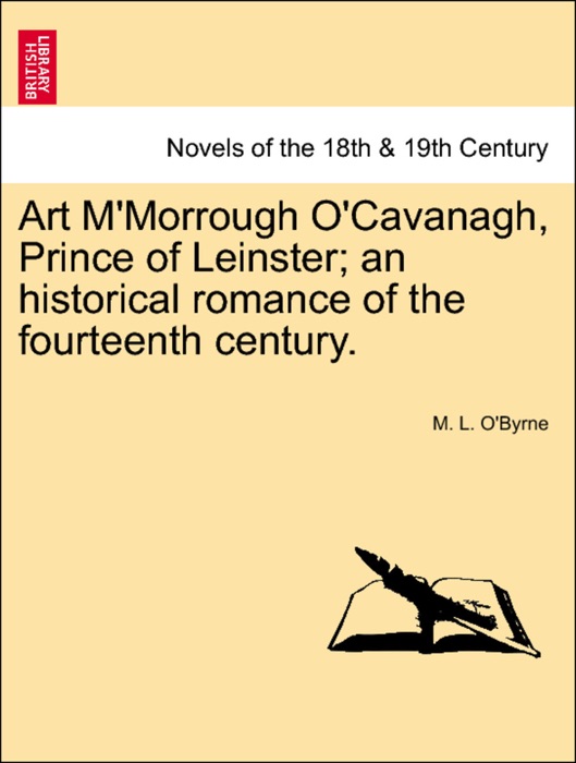 Art M'Morrough O'Cavanagh, Prince of Leinster; an historical romance of the fourteenth century.