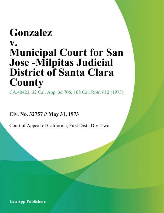 Gonzalez v. Municipal Court for San Jose -Milpitas Judicial District of Santa Clara County