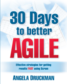 30 Days to Better Agile - Angela Druckman